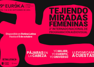 Retina Latina y EUREKA Festival Universitario de Cine se unen para presentar su muestra Tejiendo Miradas Femeninas.