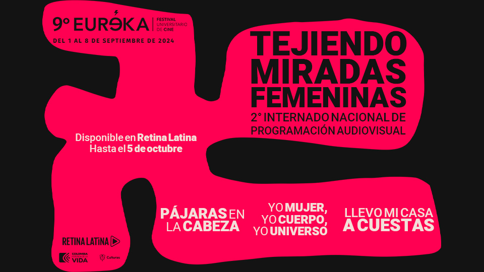 Retina Latina y EUREKA Festival Universitario de Cine se unen para presentar su muestra Tejiendo Miradas Femeninas.